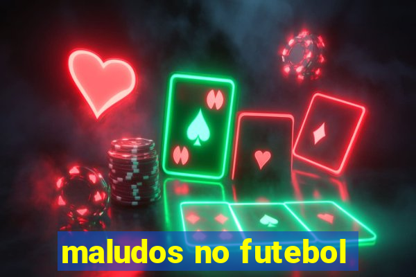 maludos no futebol